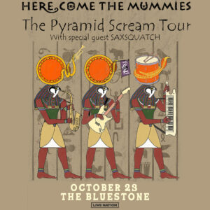 Here Come the Mummies October 23, 2022 @ The Bluestone